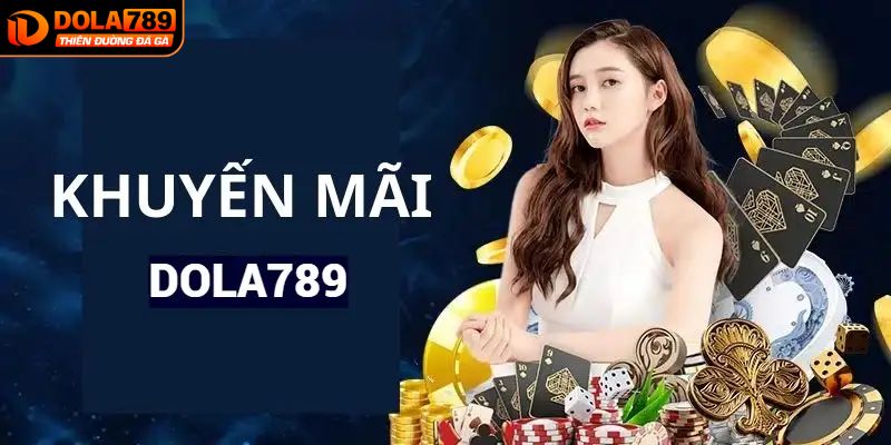 Khuyến mãi DOLA789 dành cho khách hàng mới